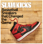 Slam Kicks, Basketball Sneakers That Changed The Game - Book